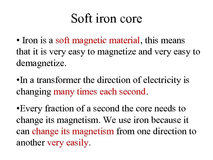 Soft iron core • Iron is a soft magnetic material, this means that it