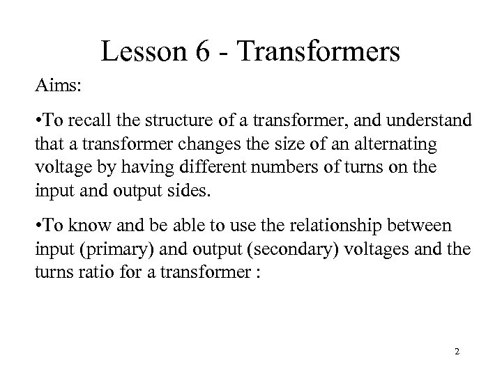 Lesson 6 - Transformers Aims: • To recall the structure of a transformer, and