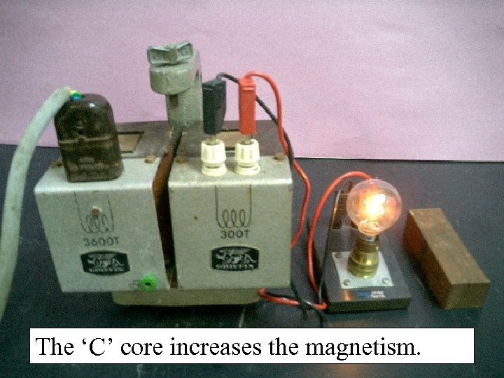The ‘C’ core increases the magnetism. 21 