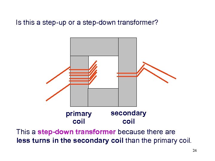 Is this a step-up or a step-down transformer? secondary primary coil This a step-down