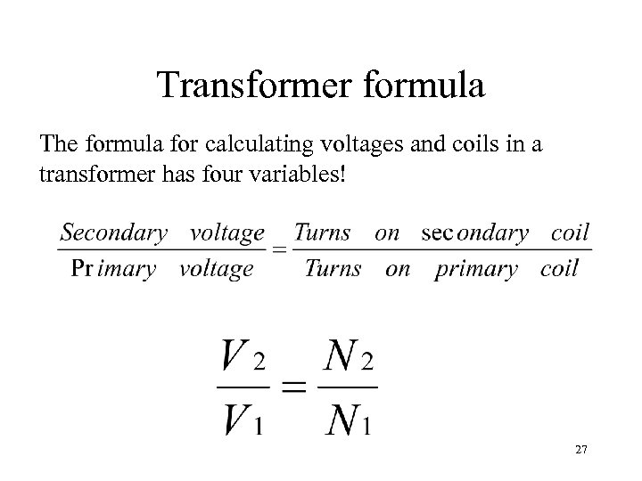 Transformer formula The formula for calculating voltages and coils in a transformer has four
