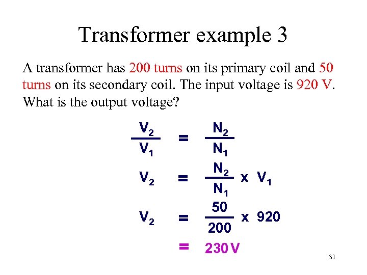 Transformer example 3 A transformer has 200 turns on its primary coil and 50