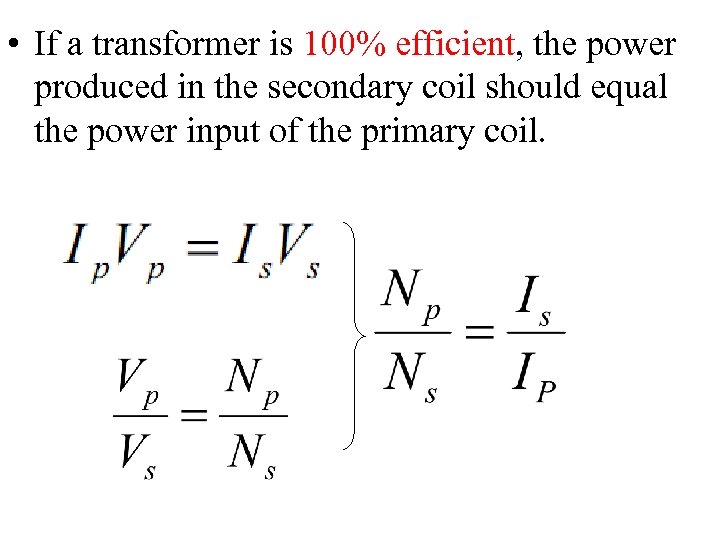  • If a transformer is 100% efficient, the power produced in the secondary