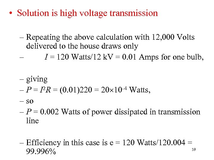  • Solution is high voltage transmission – Repeating the above calculation with 12,