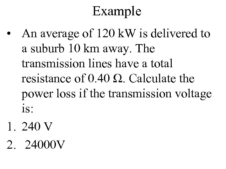 Example • An average of 120 k. W is delivered to a suburb 10