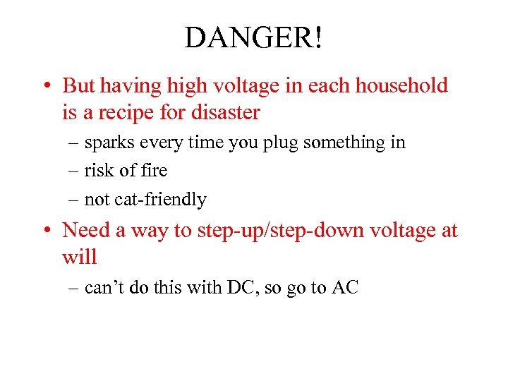 DANGER! • But having high voltage in each household is a recipe for disaster