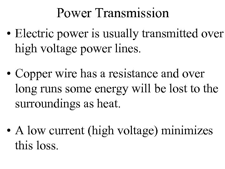 Power Transmission • Electric power is usually transmitted over high voltage power lines. •