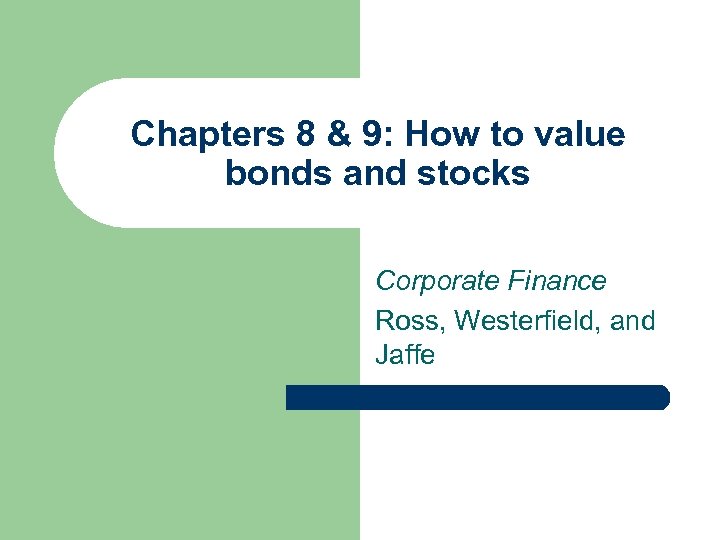 Chapters 8 & 9: How to value bonds and stocks Corporate Finance Ross, Westerfield,