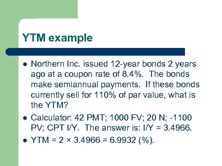 YTM example l l l Northern Inc. issued 12 -year bonds 2 years ago