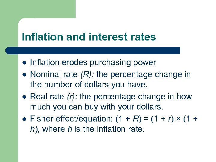 Inflation and interest rates l l Inflation erodes purchasing power Nominal rate (R): the