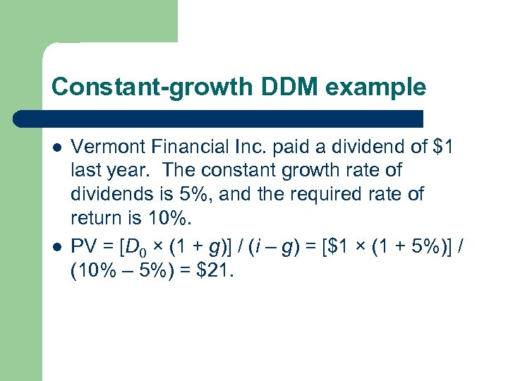 Constant-growth DDM example l l Vermont Financial Inc. paid a dividend of $1 last
