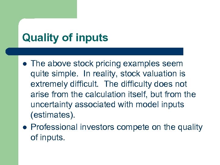 Quality of inputs l l The above stock pricing examples seem quite simple. In