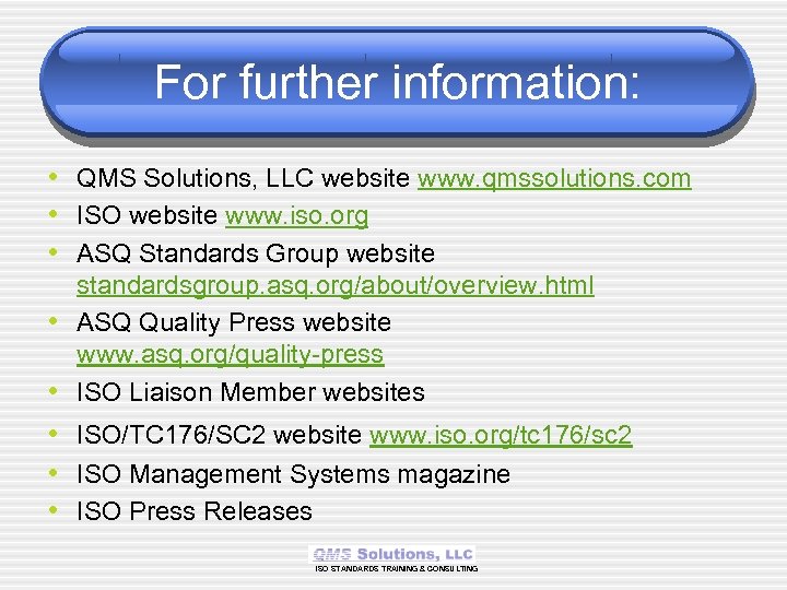 For further information: • QMS Solutions, LLC website www. qmssolutions. com • ISO website