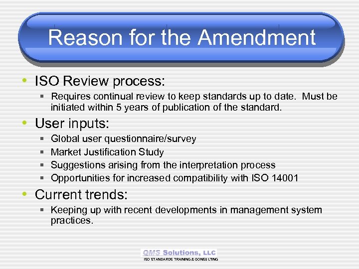 Reason for the Amendment • ISO Review process: § Requires continual review to keep