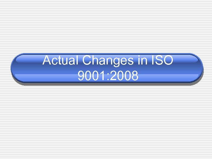 Actual Changes in ISO 9001: 2008 