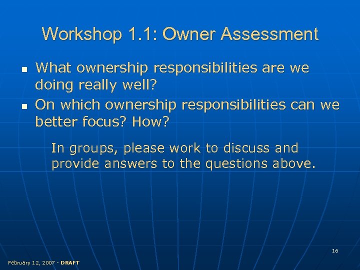Workshop 1. 1: Owner Assessment n n What ownership responsibilities are we doing really