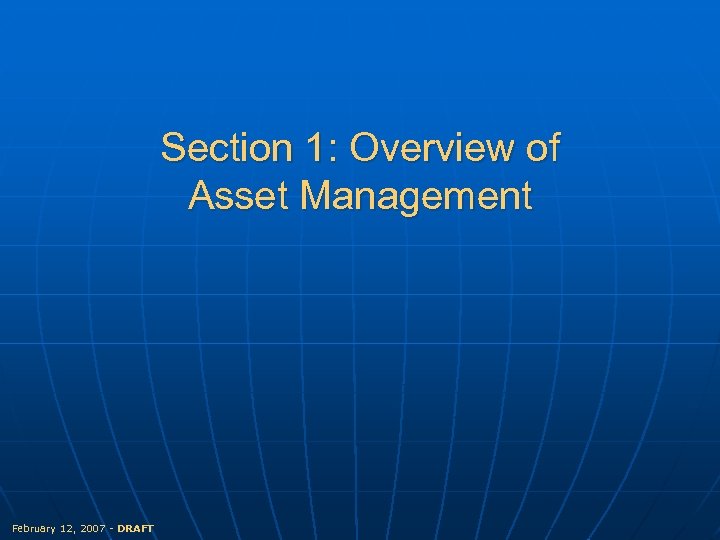 Section 1: Overview of Asset Management February 12, 2007 - DRAFT 