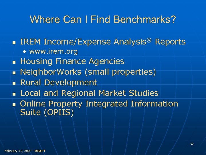 Where Can I Find Benchmarks? n IREM Income/Expense Analysis® Reports • www. irem. org