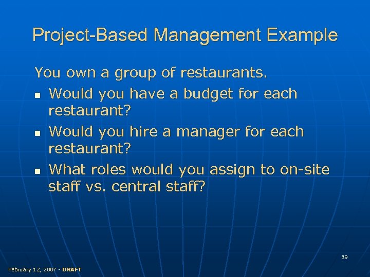 Project-Based Management Example You own a group of restaurants. n Would you have a