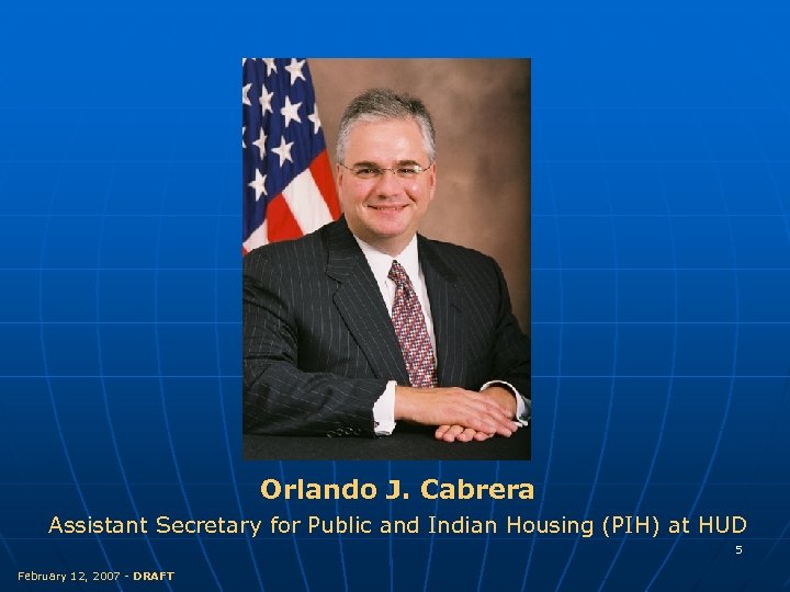 Orlando J. Cabrera Assistant Secretary for Public and Indian Housing (PIH) at HUD 5