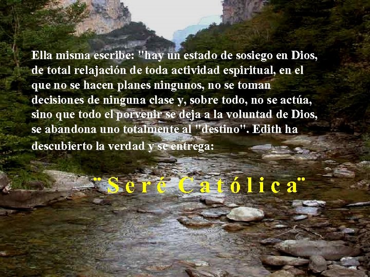 Ella misma escribe: "hay un estado de sosiego en Dios, de total relajación de