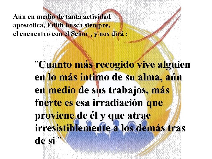 Aún en medio de tanta actividad apostólica, Edith busca siempre, el encuentro con el