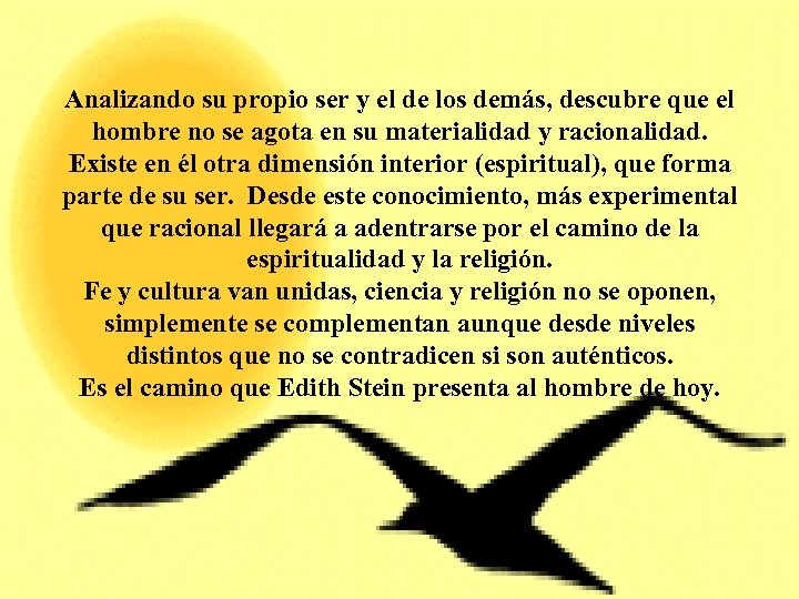 Analizando su propio ser y el de los demás, descubre que el hombre no