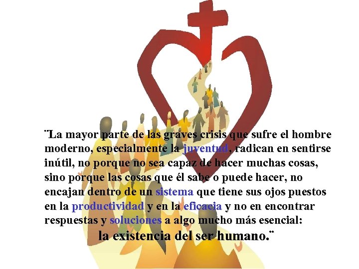 ¨La mayor parte de las graves crisis que sufre el hombre moderno, especialmente la