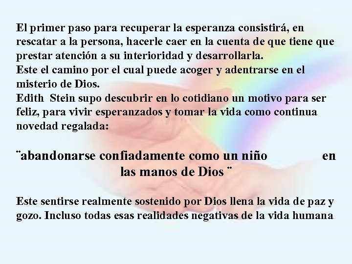 El primer paso para recuperar la esperanza consistirá, en rescatar a la persona, hacerle