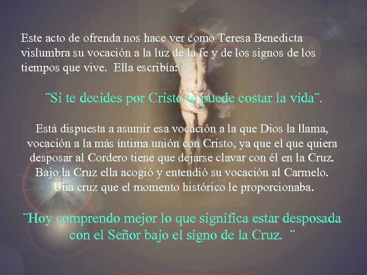 Este acto de ofrenda nos hace ver como Teresa Benedicta vislumbra su vocación a