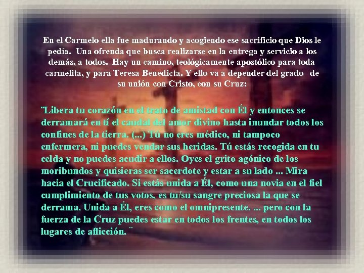En el Carmelo ella fue madurando y acogiendo ese sacrificio que Dios le pedía.