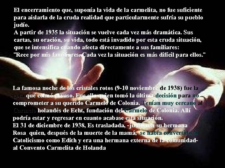 El encerramiento que, suponía la vida de la carmelita, no fue suficiente para aislarla