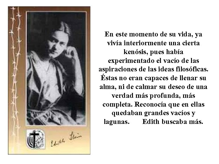En este momento de su vida, ya vivía interiormente una cierta kenósis, pues había