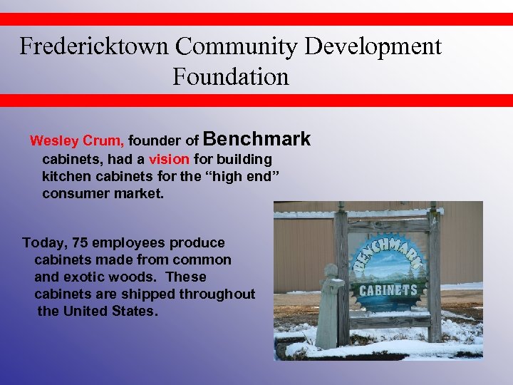 Fredericktown Community Development Foundation Wesley Crum, founder of Benchmark cabinets, had a vision for