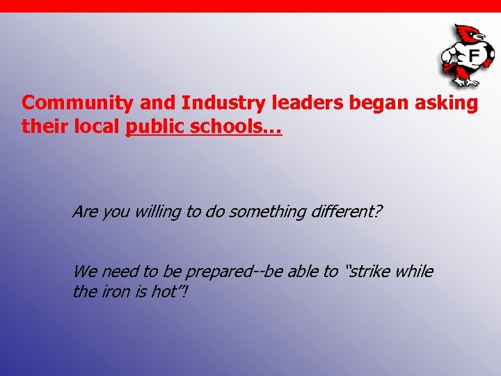 Community and Industry leaders began asking their local public schools… Are you willing to