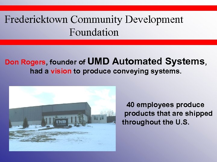Fredericktown Community Development Foundation Don Rogers, founder of UMD Automated Systems, had a vision