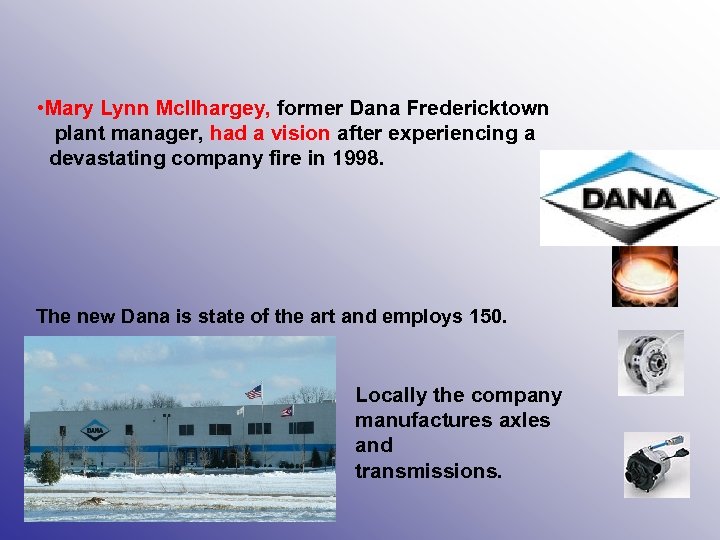  • Mary Lynn Mc. Ilhargey, former Dana Fredericktown plant manager, had a vision