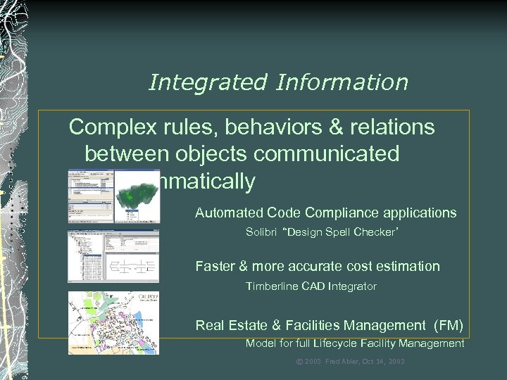 Integrated Information Complex rules, behaviors & relations between objects communicated programmatically Automated Code Compliance