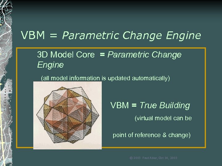 VBM = Parametric Change Engine 3 D Model Core = Parametric Change Engine (all