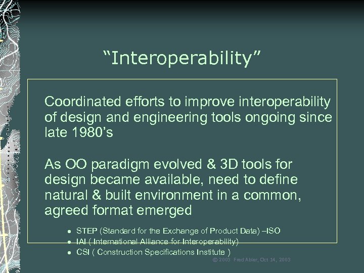 “Interoperability” Coordinated efforts to improve interoperability of design and engineering tools ongoing since late