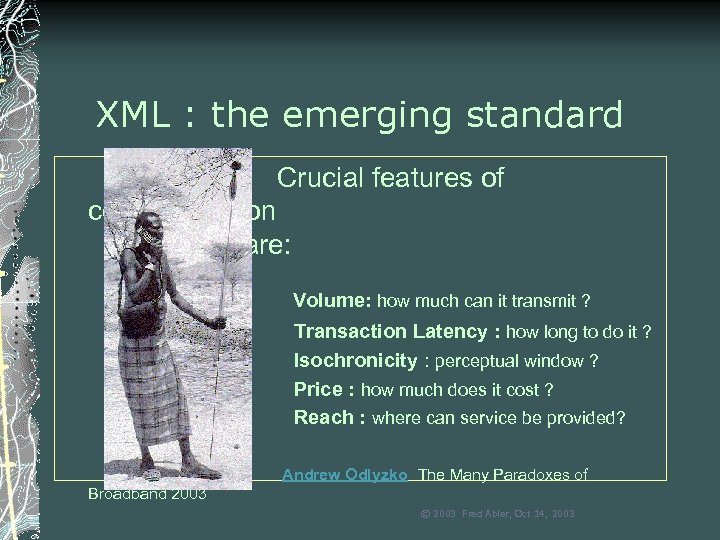 XML : the emerging standard Crucial features of communication systems are: Volume: how much