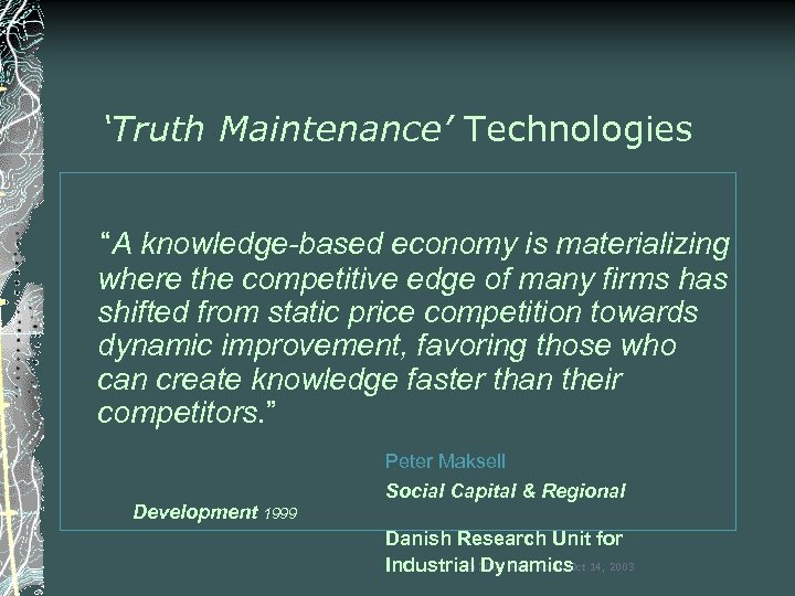 ‘Truth Maintenance’ Technologies “A knowledge-based economy is materializing where the competitive edge of many