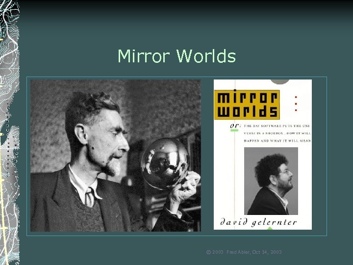 Mirror Worlds © 2003 Fred Abler, Oct 14, 2003 