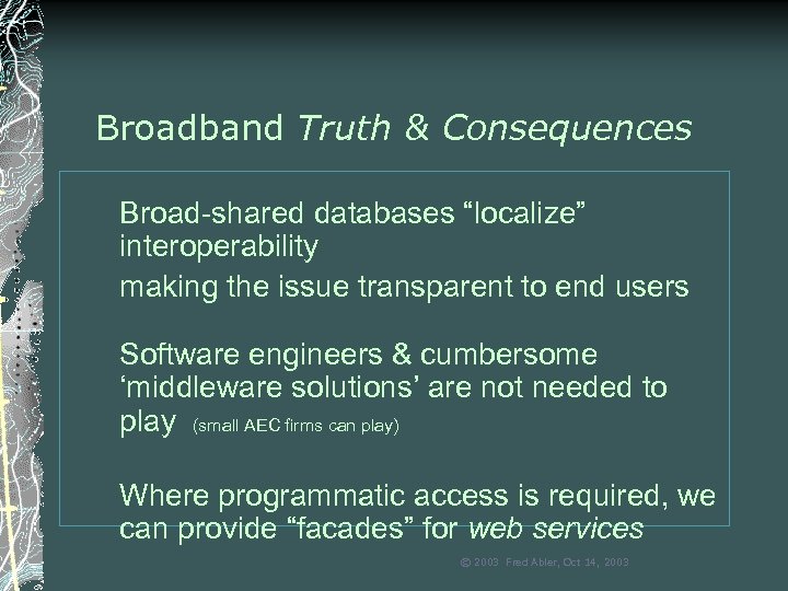 Broadband Truth & Consequences Broad-shared databases “localize” interoperability making the issue transparent to end