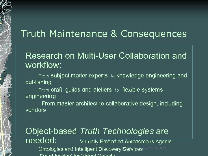 Truth Maintenance & Consequences Research on Multi-User Collaboration and workflow: subject matter experts to