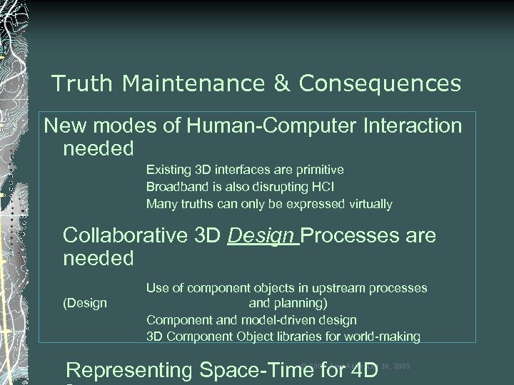 Truth Maintenance & Consequences New modes of Human-Computer Interaction needed Existing 3 D interfaces