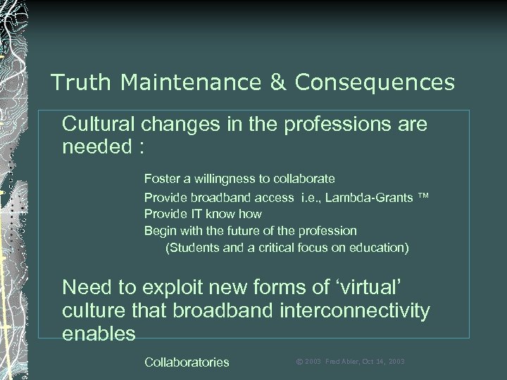 Truth Maintenance & Consequences Cultural changes in the professions are needed : Foster a