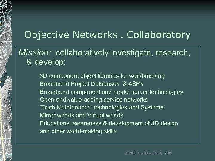 Objective Networks Collaboratory sm Mission: collaboratively investigate, research, & develop: 3 D component object