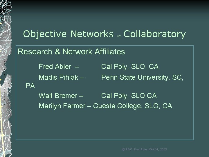 Objective Networks sm Collaboratory Research & Network Affiliates Fred Abler – Cal Poly, SLO,