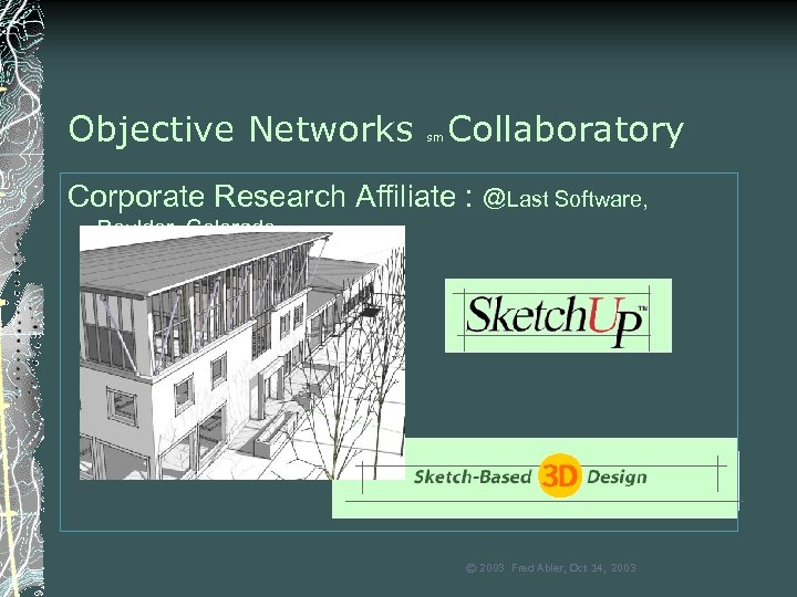 Objective Networks Collaboratory sm Corporate Research Affiliate : @Last Software, Boulder, Colorado © 2003